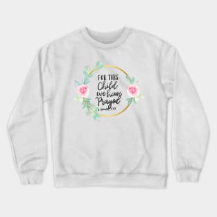 For This Child We Have Prayed Crewneck Sweatshirt